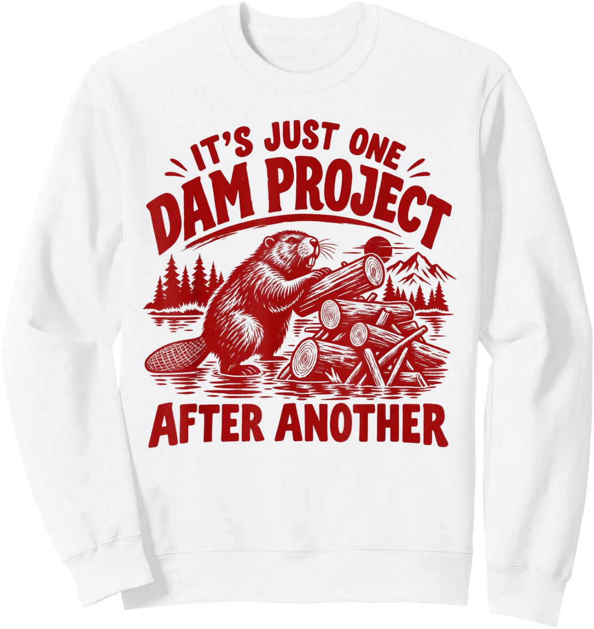 It's Just One Dam Project After Another Funny Beaver Sweatshirt - Sweatshirt | White