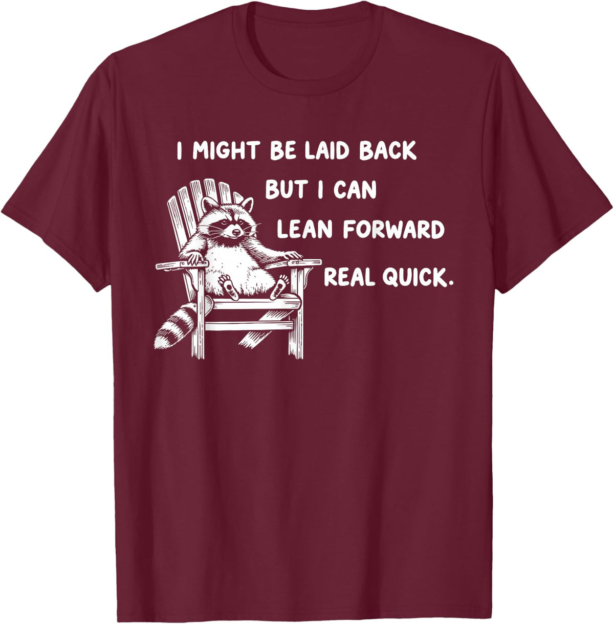 I Might Be Laid Back But I Can Lean Forward Real Quick T-Shirt - T-Shirt | Maroon