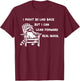 I Might Be Laid Back But I Can Lean Forward Real Quick T-Shirt - T-Shirt | Maroon