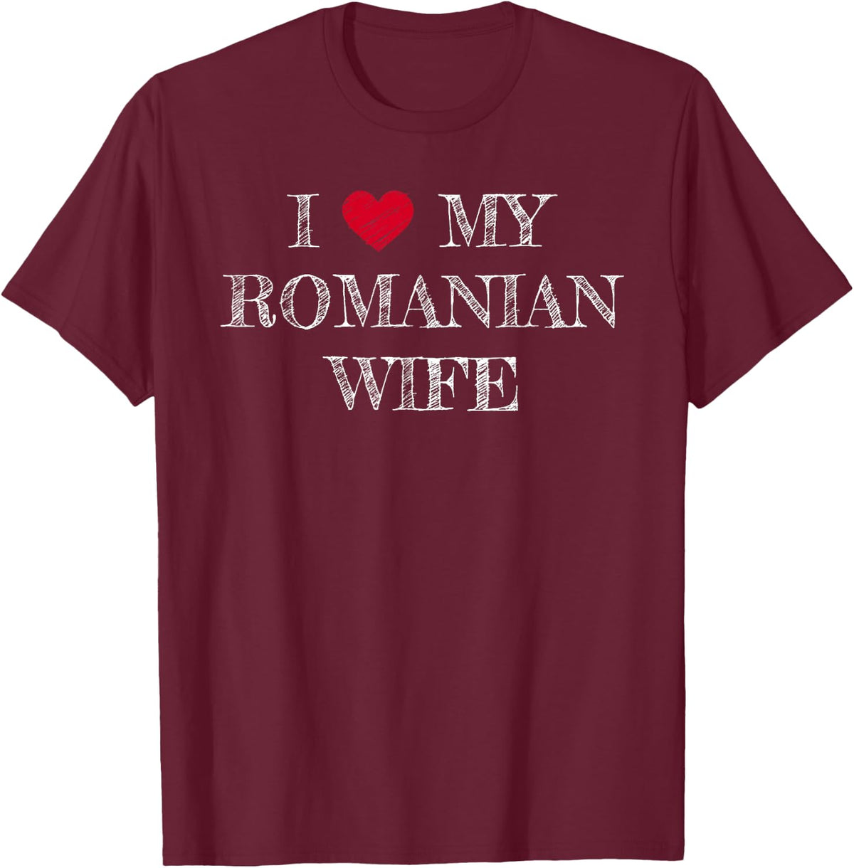 I Love My Romanian Wife, I Heart My Romanian Wife T-Shirt - T-Shirt | Maroon