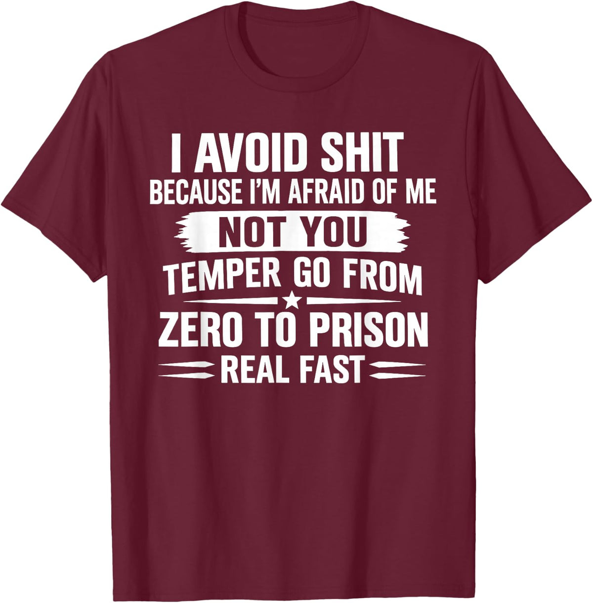 I Avoid Shit Because I'm Afraid of Me Not You Temper Go from T-Shirt - T-Shirt | Maroon
