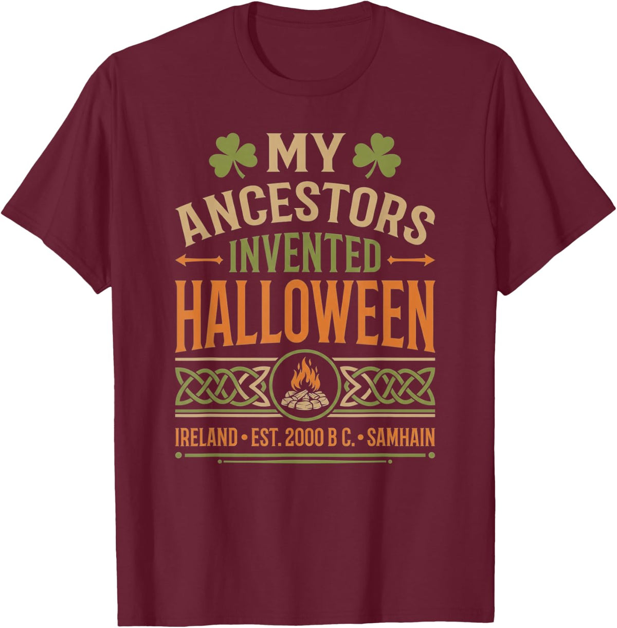 My Ancestors Invented Halloween Irish Celtic Samhain T-Shirt - T-Shirt | Maroon