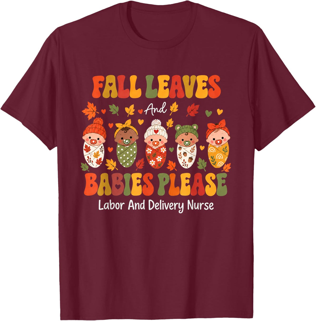 Retro Fall Leaves and Babies Please Labor & Delivery Nurse T-Shirt - T-Shirt | Maroon