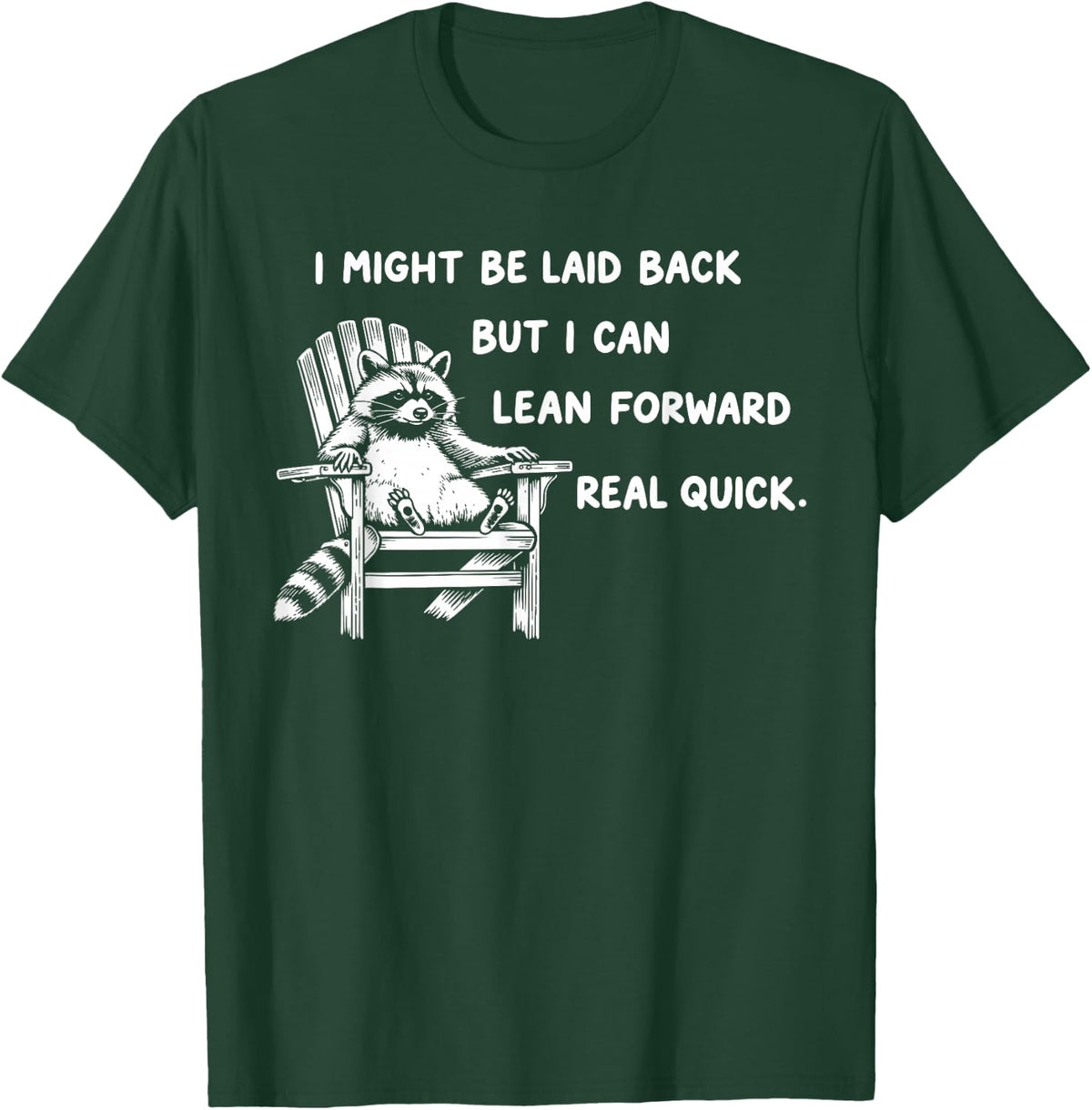 I Might Be Laid Back But I Can Lean Forward Real Quick T-Shirt - T-Shirt | Forest