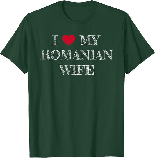 I Love My Romanian Wife, I Heart My Romanian Wife T-Shirt - T-Shirt | Forest