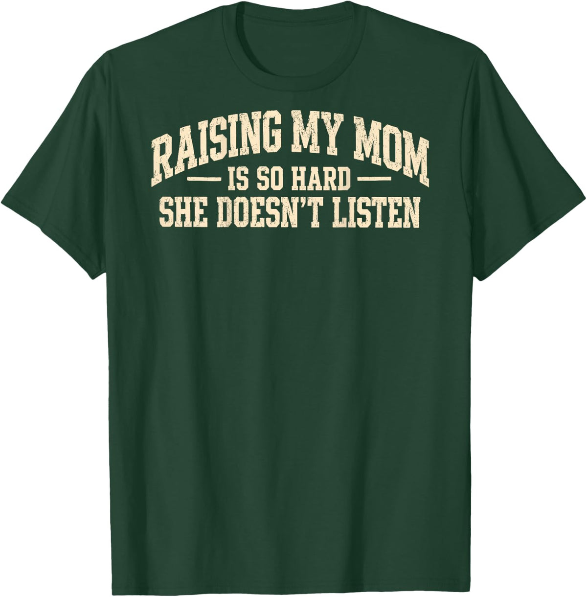 (On Back) Raising My Mom is So Hard She Doesn't Listen Funny T-Shirt - T-Shirt | Forest