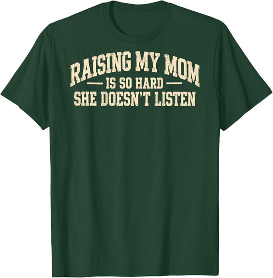 (On Back) Raising My Mom is So Hard She Doesn't Listen Funny T-Shirt - T-Shirt | Forest