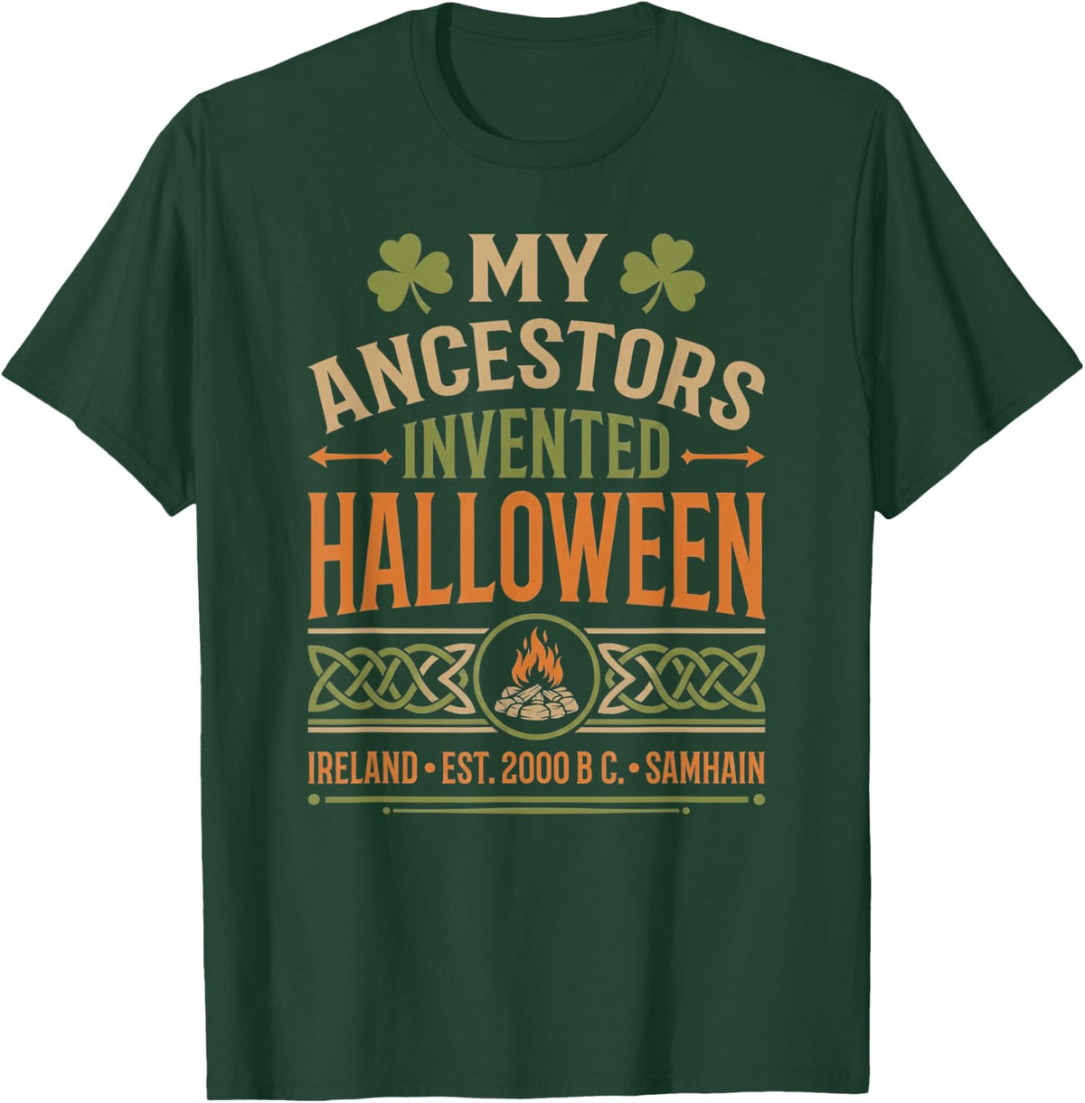 My Ancestors Invented Halloween Irish Celtic Samhain T-Shirt - T-Shirt | Forest