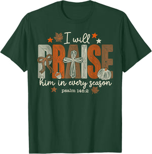 I Will Praise Him in Every Season Thanksgiving T-Shirt - T-Shirt | Forest