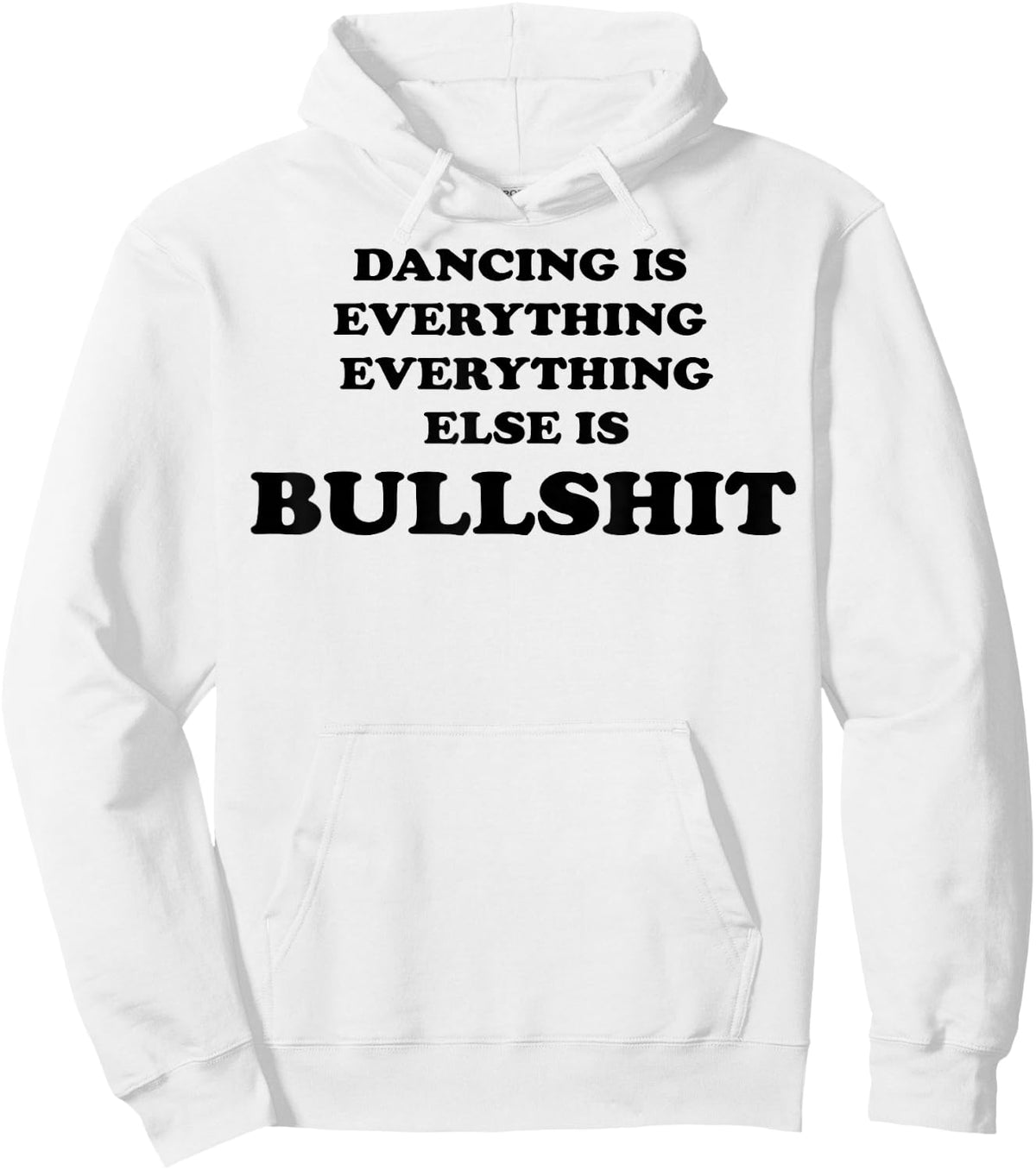 Dancing is Everything Everything Else is Bullshit Hoodie - Hoodie | White