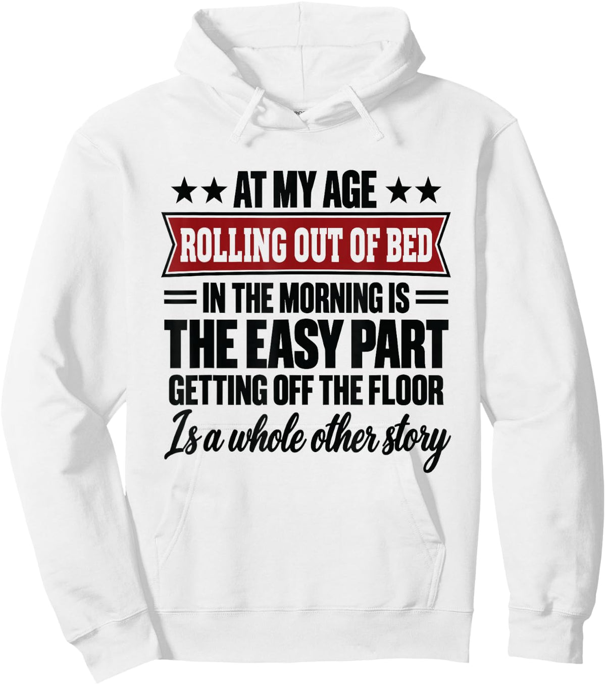 At My Age Rolling Out of Bed in the Morning is the Easy Part Hoodie - Hoodie | White