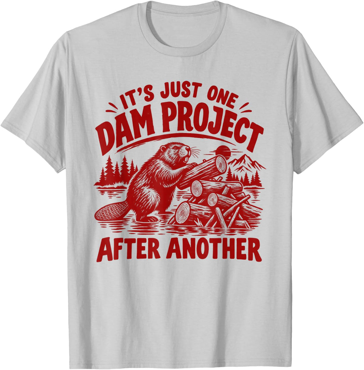 It's Just One Dam Project After Another Funny Beaver T-Shirt - T-Shirt | Ash