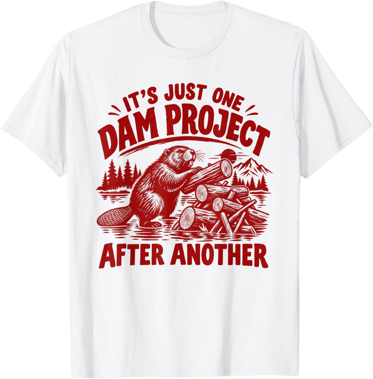 It's Just One Dam Project After Another Funny Beaver T-Shirt - T-Shirt | White