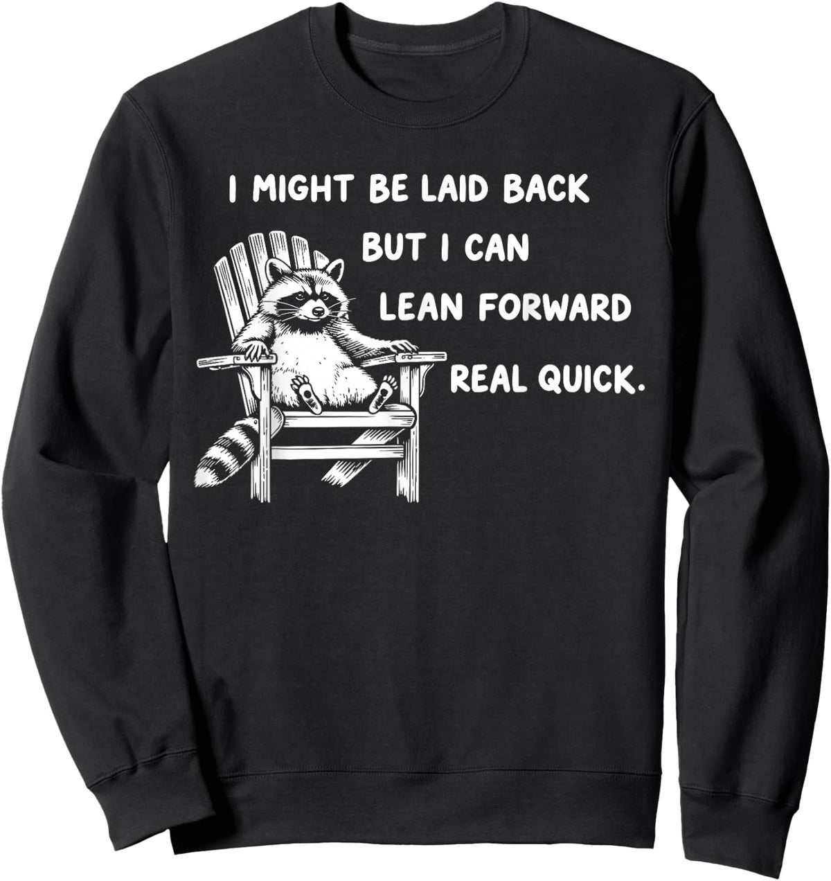 I Might Be Laid Back But I Can Lean Forward Real Quick Sweatshirt - Sweatshirt | Black