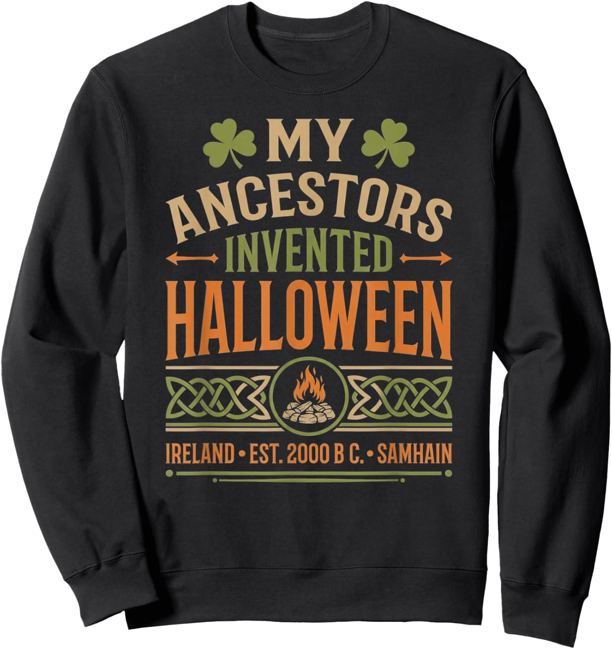 My Ancestors Invented Halloween Irish Celtic Samhain Sweatshirt - Sweatshirt | Black