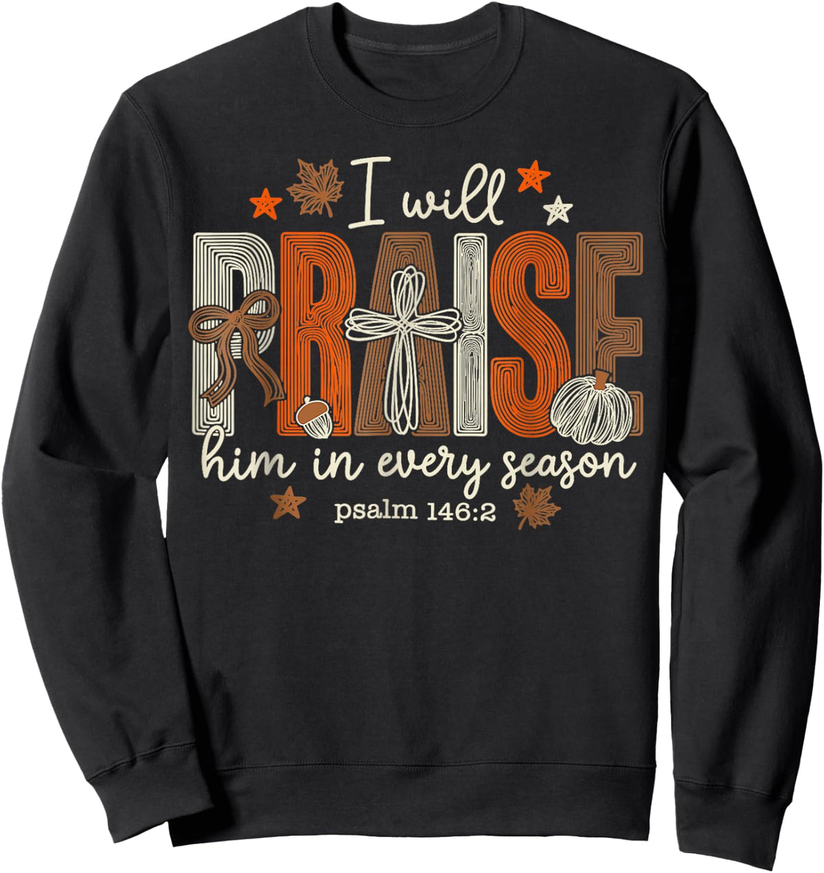 I Will Praise Him in Every Season Thanksgiving Sweatshirt - Sweatshirt | Black