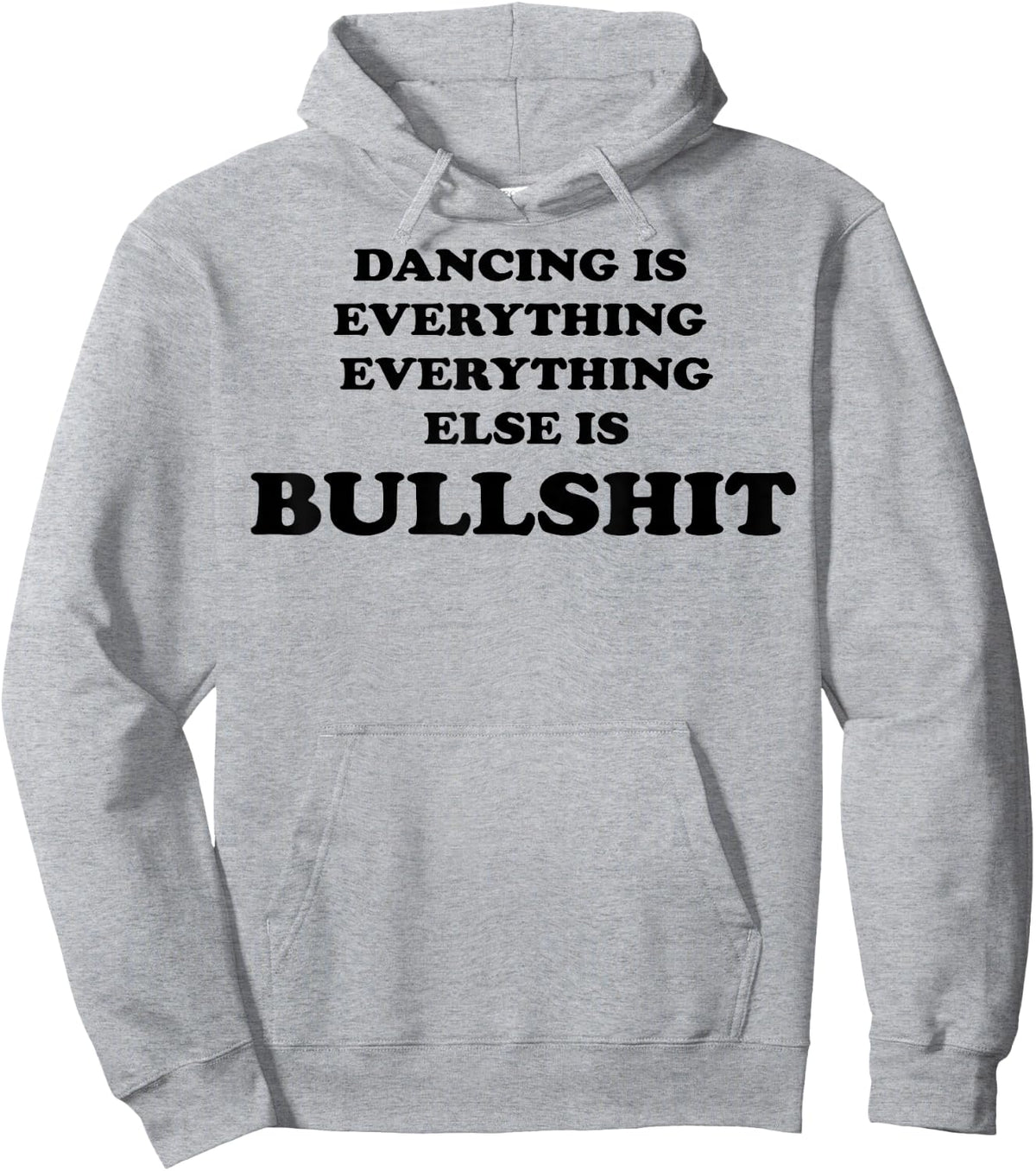 Dancing is Everything Everything Else is Bullshit Hoodie - Hoodie | Ash