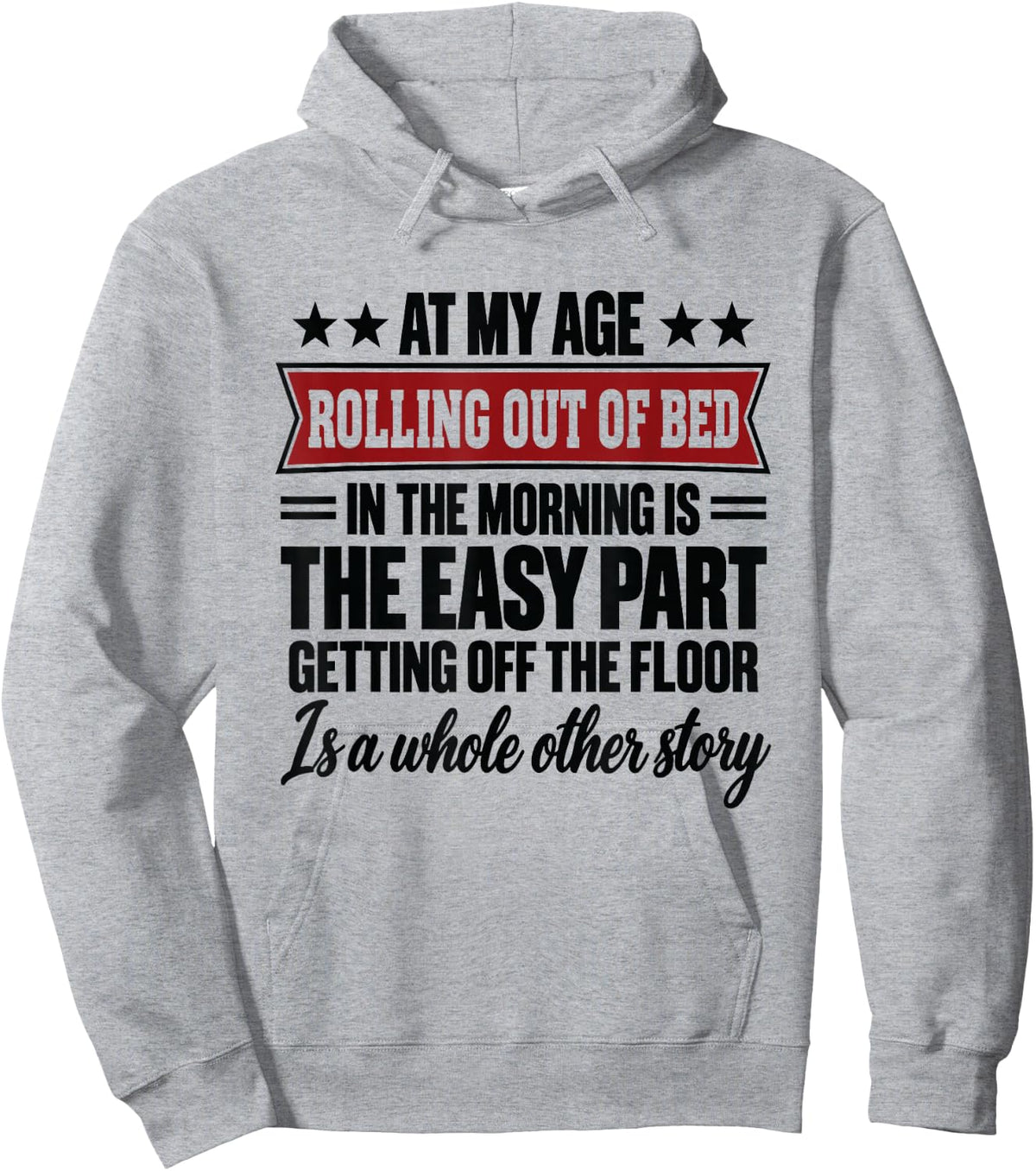 At My Age Rolling Out of Bed in the Morning is the Easy Part Hoodie - Hoodie | Ash
