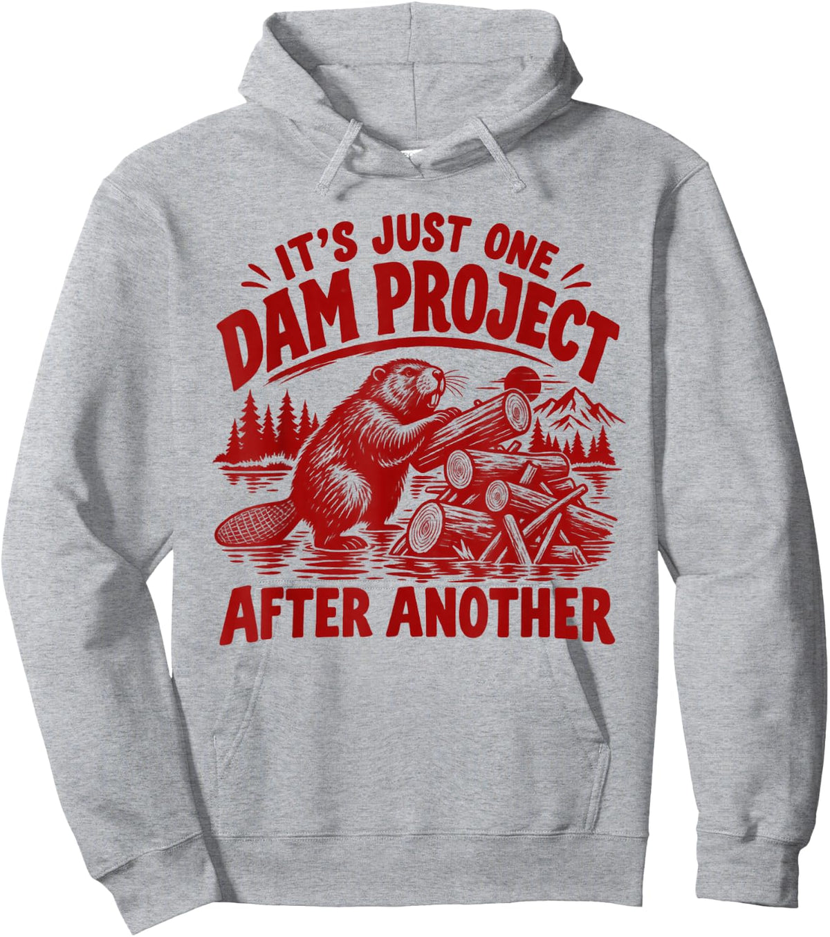 It's Just One Dam Project After Another Funny Beaver Hoodie - Hoodie | Ash