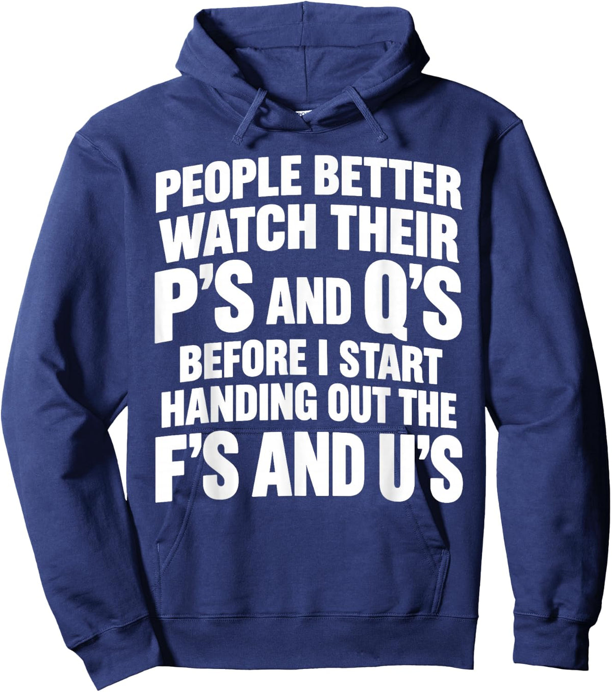 People Better Watch Their P's and Q's Before I Start Handing Hoodie - Hoodie | Navy