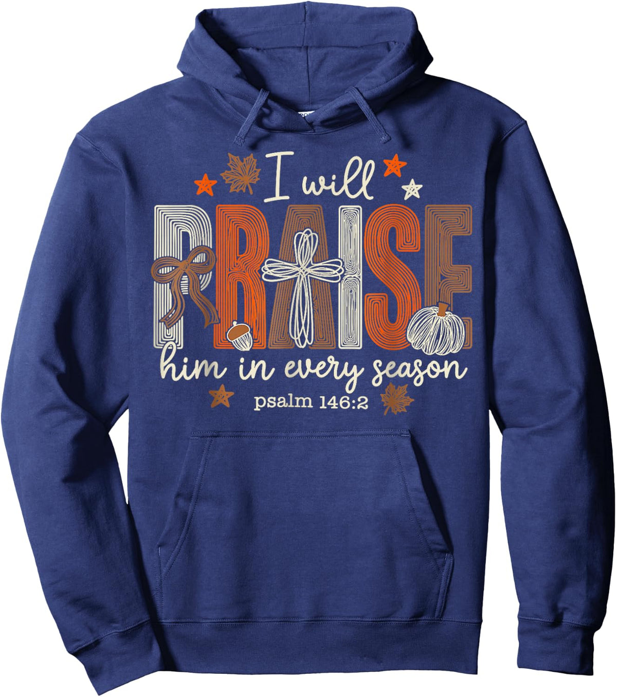 I Will Praise Him in Every Season Thanksgiving Hoodie - Hoodie | Navy