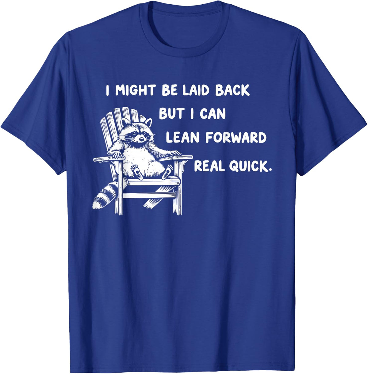 I Might Be Laid Back But I Can Lean Forward Real Quick T-Shirt - T-Shirt | Royal