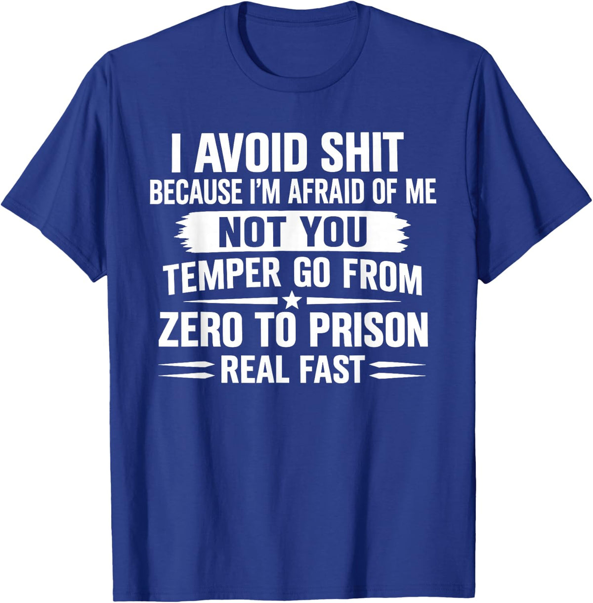 I Avoid Shit Because I'm Afraid of Me Not You Temper Go from T-Shirt - T-Shirt | Royal