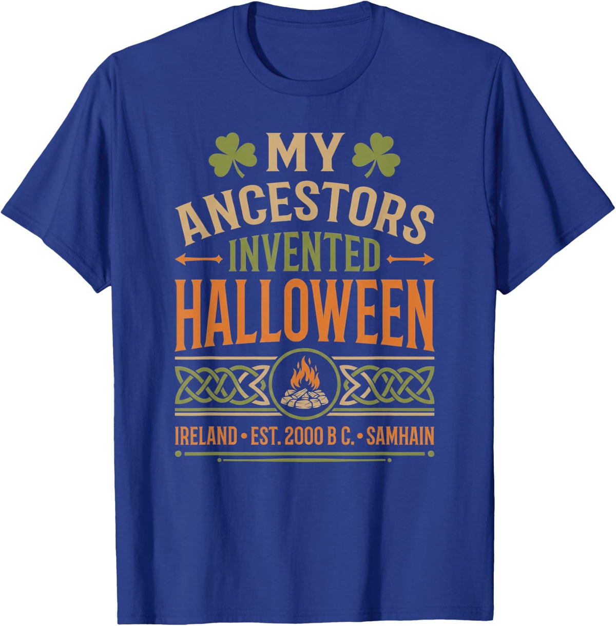 My Ancestors Invented Halloween Irish Celtic Samhain T-Shirt - T-Shirt | Royal