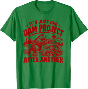 It's Just One Dam Project After Another Funny Beaver T-Shirt - T-Shirt | Irish Green