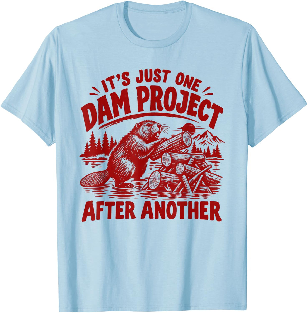 It's Just One Dam Project After Another Funny Beaver T-Shirt - T-Shirt | Light Blue