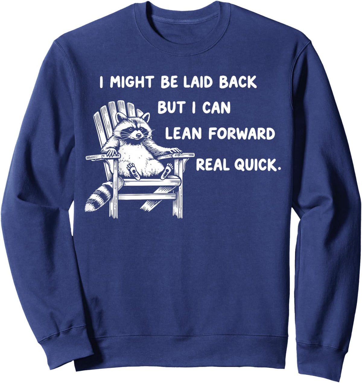 I Might Be Laid Back But I Can Lean Forward Real Quick Sweatshirt - Sweatshirt | Navy