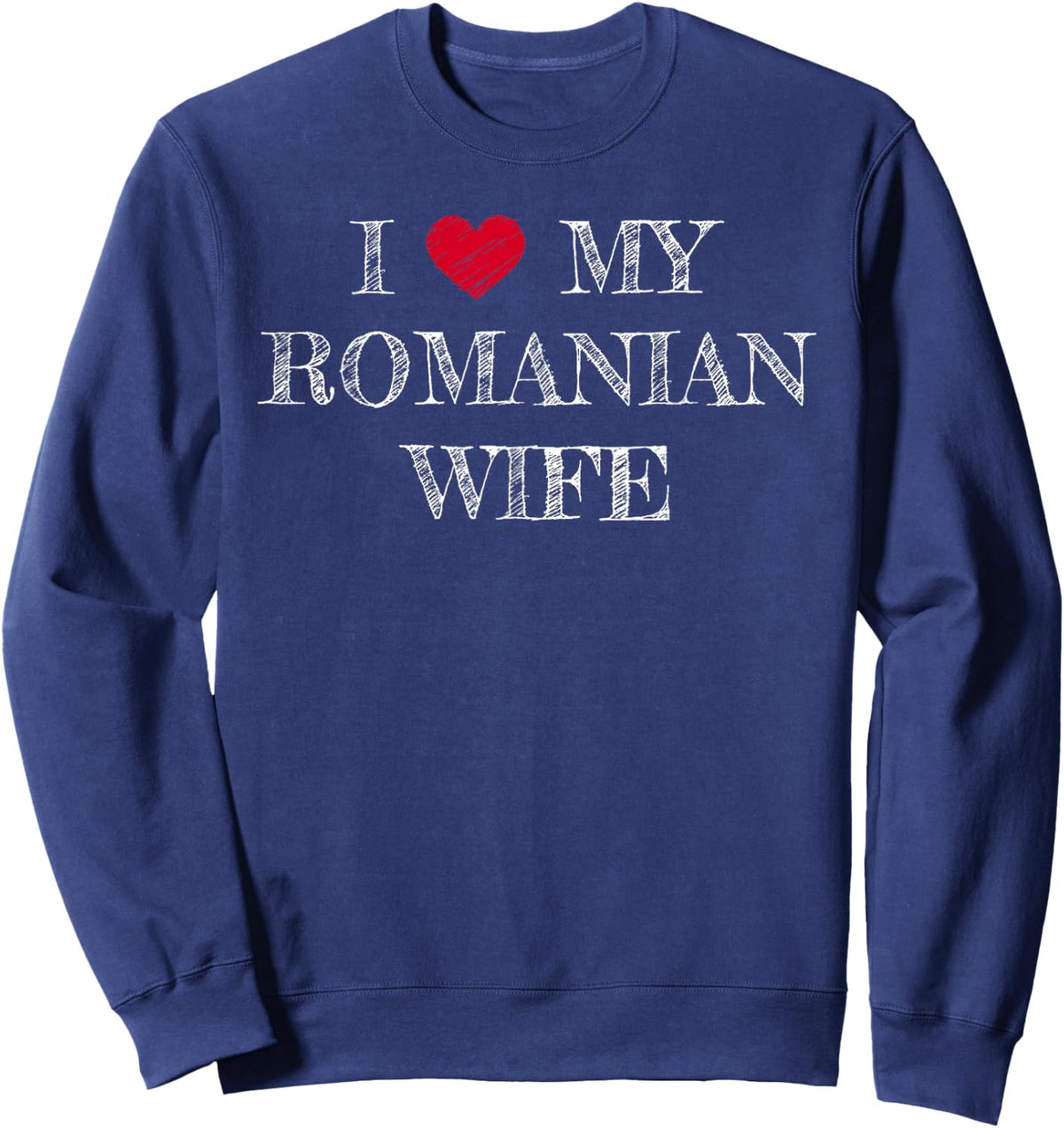 I Love My Romanian Wife, I Heart My Romanian Wife Sweatshirt - Sweatshirt | Navy