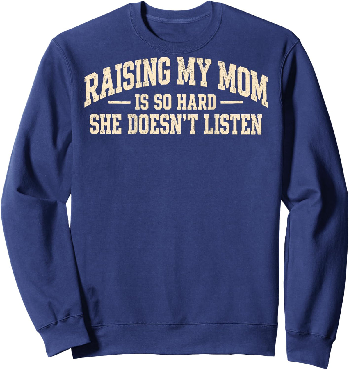 (On Back) Raising My Mom is So Hard She Doesn't Listen Funny Sweatshirt - Sweatshirt | Navy