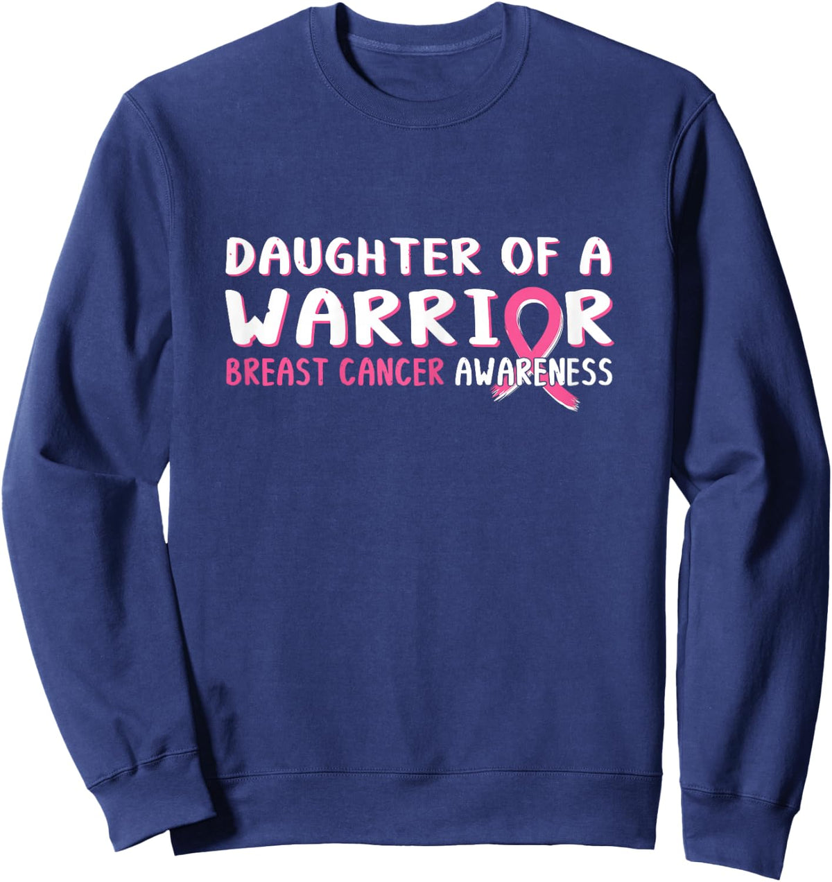 Daughter of a Warrior Breast Cancer Awareness Pink Ribbon Sweatshirt - Sweatshirt | Navy
