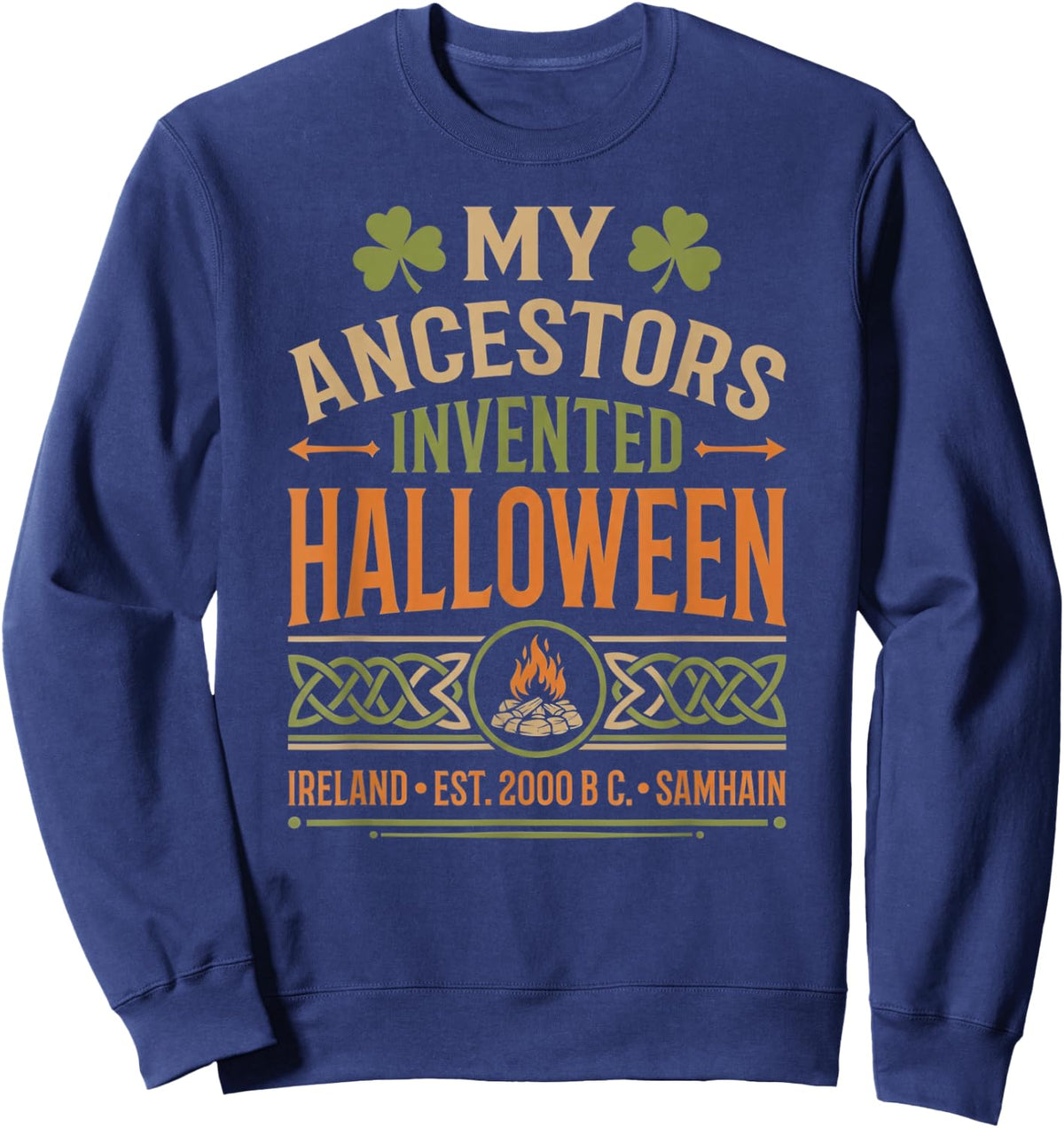 My Ancestors Invented Halloween Irish Celtic Samhain Sweatshirt - Sweatshirt | Navy