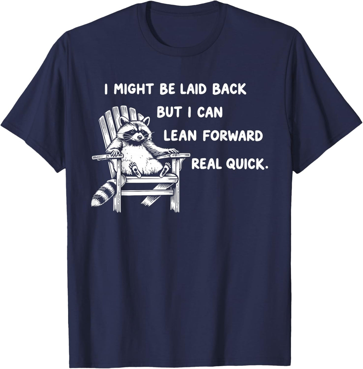 I Might Be Laid Back But I Can Lean Forward Real Quick T-Shirt - T-Shirt | Navy