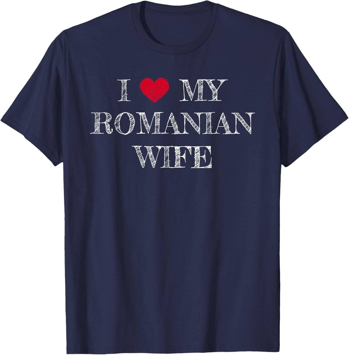 I Love My Romanian Wife, I Heart My Romanian Wife T-Shirt - T-Shirt | Navy