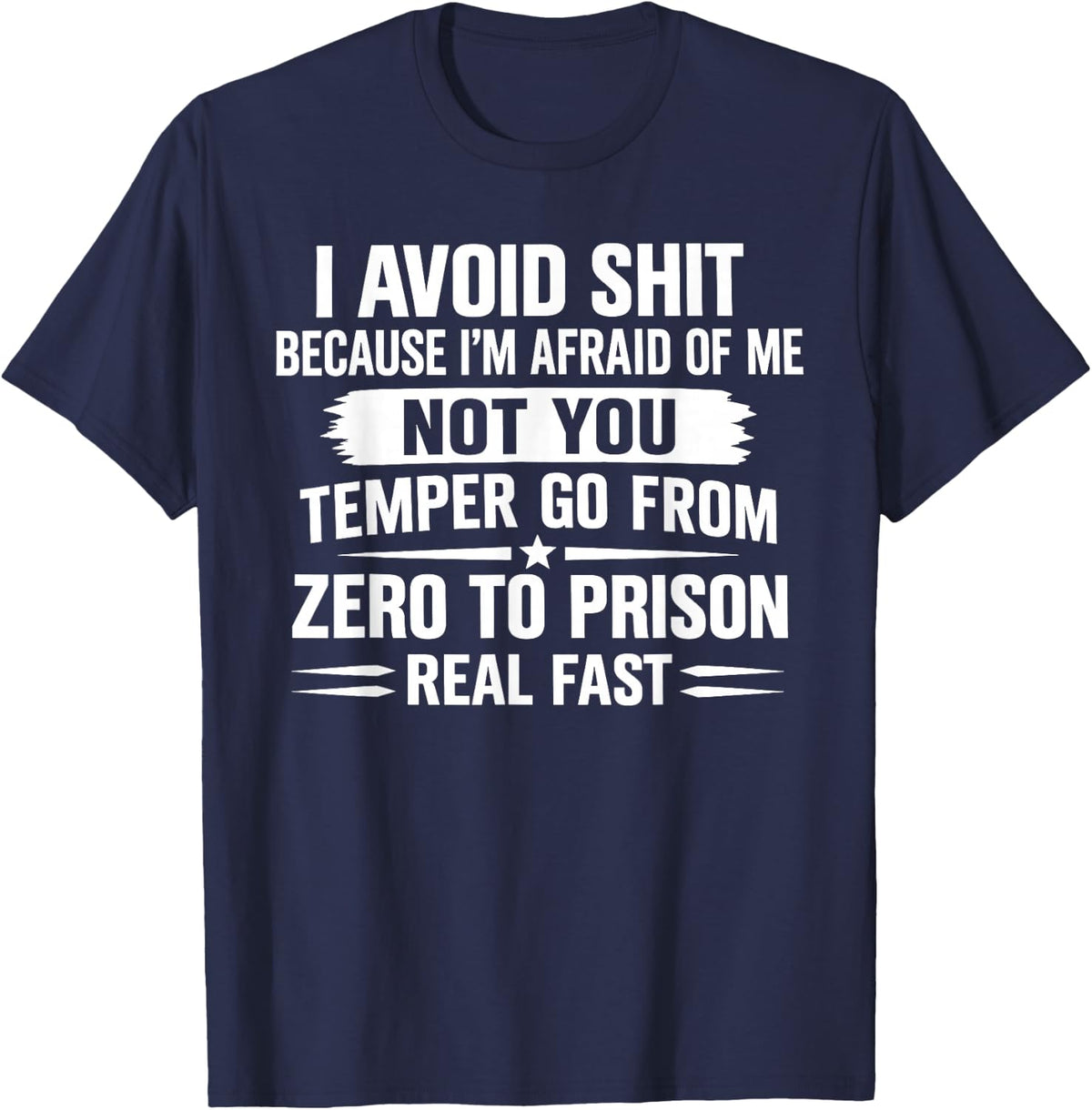I Avoid Shit Because I'm Afraid of Me Not You Temper Go from T-Shirt - T-Shirt | Navy