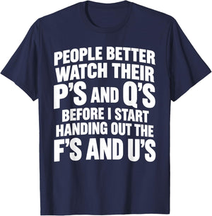 People Better Watch Their P's and Q's Before I Start Handing T-Shirt - T-Shirt | Navy