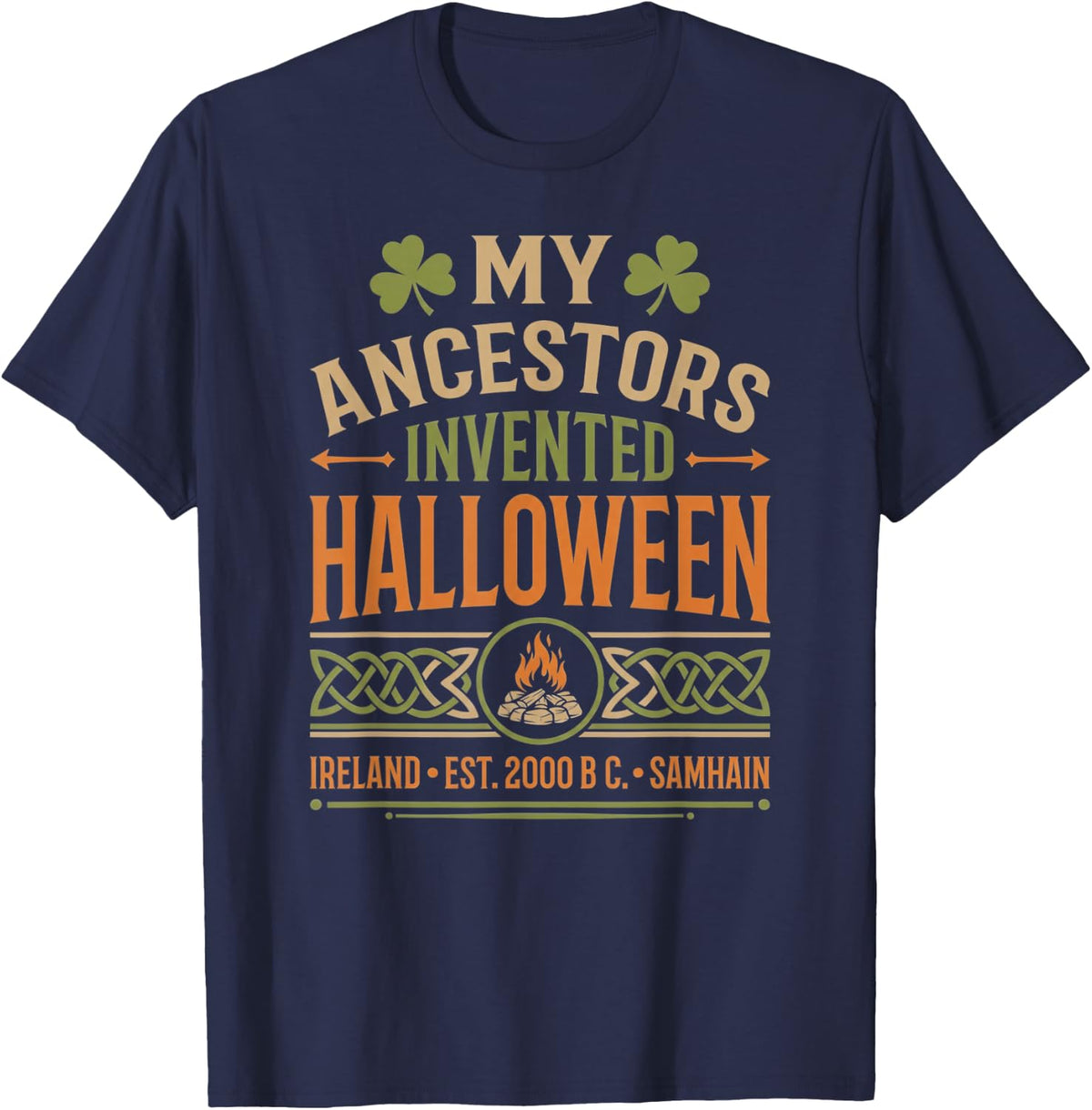 My Ancestors Invented Halloween Irish Celtic Samhain T-Shirt - T-Shirt | Navy