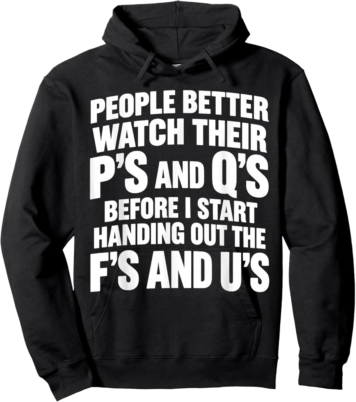 People Better Watch Their P's and Q's Before I Start Handing Hoodie - Hoodie | Black