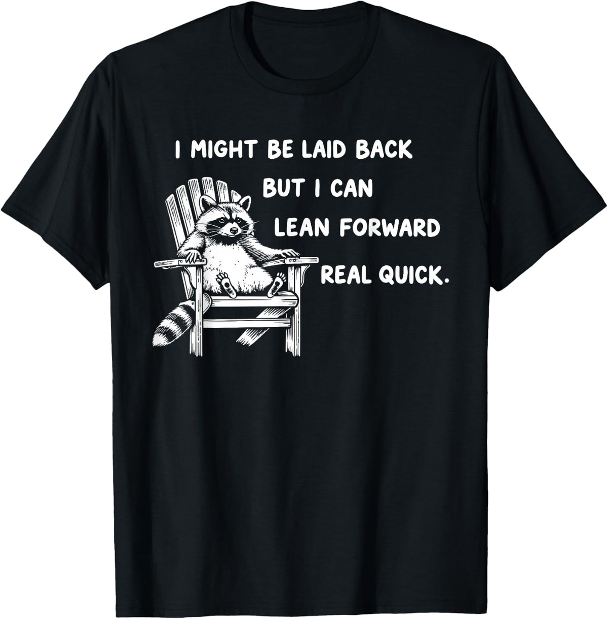 I Might Be Laid Back But I Can Lean Forward Real Quick T-Shirt - T-Shirt | Black
