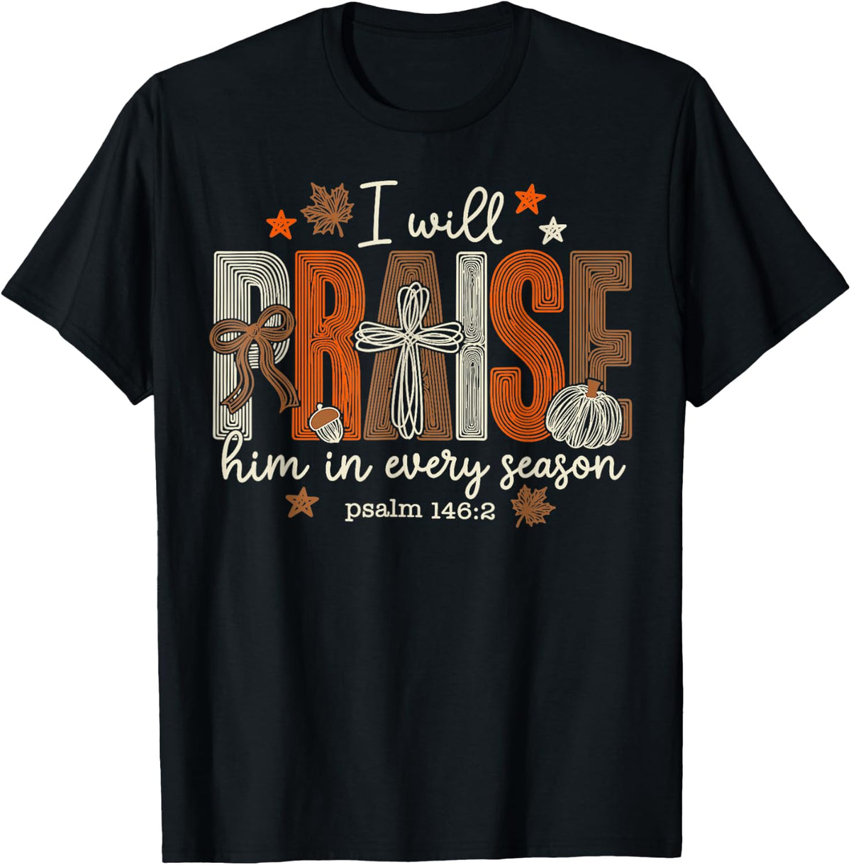 I Will Praise Him in Every Season Thanksgiving T-Shirt - T-Shirt | Black